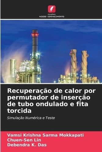 Recuperação de calor por permutador de inserção de tubo ondulado e fita torcida: Simulação Numérica e Teste (Portuguese Edition)