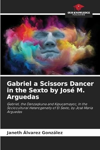 Gabriel a Scissors Dancer in the Sexto by José M. Arguedas