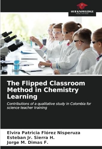 The Flipped Classroom Method in Chemistry Learning: Contributions of a qualitative study in Colombia for science teacher training