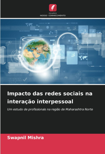 Impacto das redes sociais na interação interpessoal: Um estudo de profissionais na região de Maharashtra Norte (Portuguese Edition)