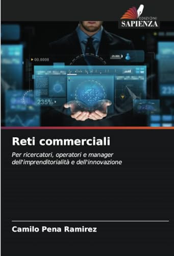 Reti commerciali: Per ricercatori, operatori e manager dell'imprenditorialità e dell'innovazione (Italian Edition)