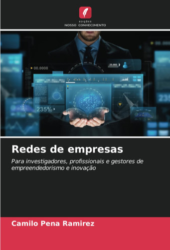 Redes de empresas: Para investigadores, profissionais e gestores de empreendedorismo e inovação (Portuguese Edition)