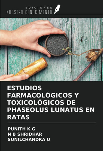 ESTUDIOS FARMACOLÓGICOS Y TOXICOLÓGICOS DE PHASEOLUS LUNATUS EN RATAS (Spanish Edition)
