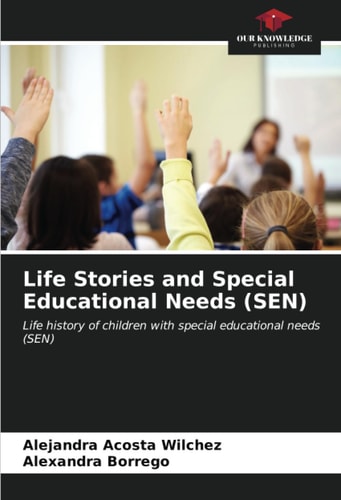 Life Stories and Special Educational Needs (SEN): Life history of children with special educational needs (SEN)