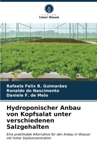Hydroponischer Anbau von Kopfsalat unter verschiedenen Salzgehalten: Eine praktikable Alternative für den Anbau in Wasser mit hoher Salzkonzentration (German Edition)