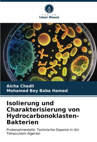 Isolierung und Charakterisierung von Hydrocarbonoklasten-Bakterien: Probenahmestelle: Technische Deponie in Ain Témouchent Algerien (German Edition)