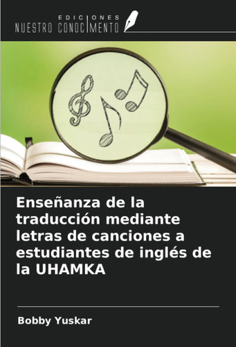 Enseñanza de la traducción mediante letras de canciones a estudiantes de inglés de la UHAMKA (Spanish Edition)
