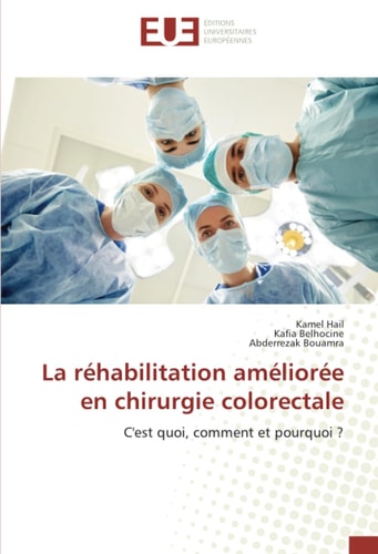 La réhabilitation améliorée en chirurgie colorectale: C'est quoi, comment et pourquoi ? (French Edition)