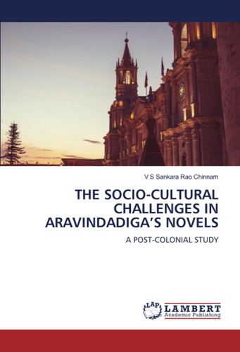 THE SOCIO-CULTURAL CHALLENGES IN ARAVINDADIGA’S NOVELS: A POST-COLONIAL STUDY
