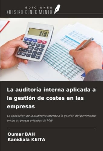 La auditoría interna aplicada a la gestión de costes en las empresas: La aplicación de la auditoría interna a la gestión del patrimonio en las empresas privadas de Malí (Spanish Edition)