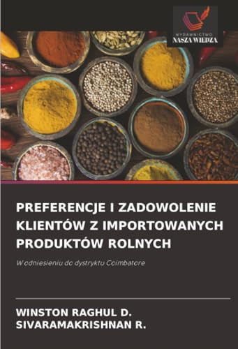PREFERENCJE I ZADOWOLENIE KLIENTÓW Z IMPORTOWANYCH PRODUKTÓW ROLNYCH: W odniesieniu do dystryktu Coimbatore (Polish Edition)