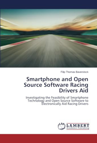 Smartphone and Open Source Software Racing Drivers Aid: Investigating the Feasibility of Smartphone Technology and Open Source Software to Electronically Aid Racing Drivers