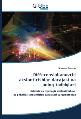 Differensiallanuvchi akslantirishlar darajasi va uning tadbiqlari: Uzluksiz va topologik akslantirishlar, ko'pxilliklar, akslantirish darajalari va gomotopiya (Uzbek Edition)