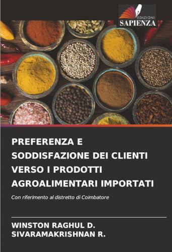 PREFERENZA E SODDISFAZIONE DEI CLIENTI VERSO I PRODOTTI AGROALIMENTARI IMPORTATI: Con riferimento al distretto di Coimbatore (Italian Edition)