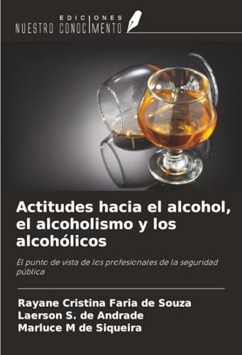 Actitudes hacia el alcohol, el alcoholismo y los alcohólicos: El punto de vista de los profesionales de la seguridad pública (Spanish Edition)