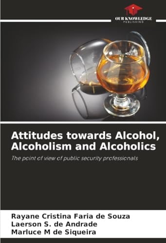 Attitudes towards Alcohol, Alcoholism and Alcoholics: The point of view of public security professionals