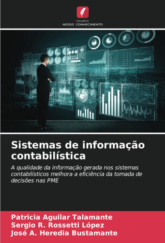 Sistemas de informação contabilística: A qualidade da informação gerada nos sistemas contabilísticos melhora a eficiência da tomada de decisões nas PME (Portuguese Edition)
