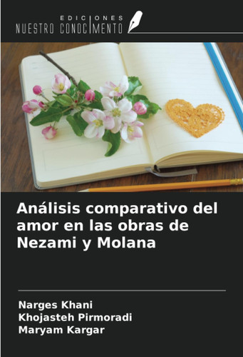 Análisis comparativo del amor en las obras de Nezami y Molana (Spanish Edition)