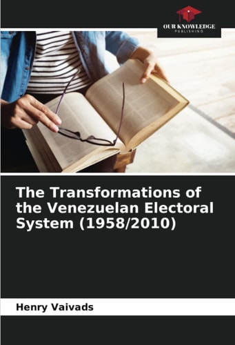 The Transformations of the Venezuelan Electoral System (1958/2010)
