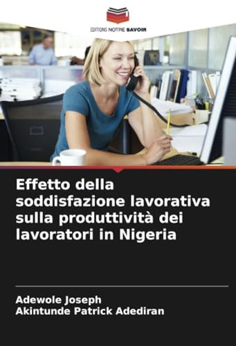 Effetto della soddisfazione lavorativa sulla produttività dei lavoratori in Nigeria (Italian Edition)