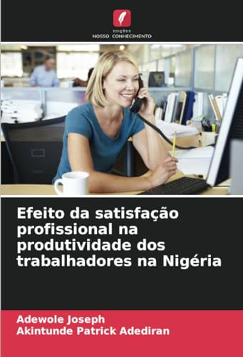 Efeito da satisfação profissional na produtividade dos trabalhadores na Nigéria (Portuguese Edition)