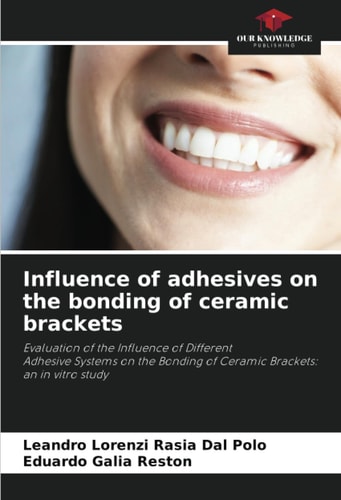 Influence of adhesives on the bonding of ceramic brackets: Evaluation of the Influence of DifferentAdhesive Systems on the Bonding of Ceramic Brackets: an in vitro study