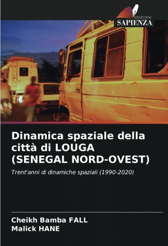 Dinamica spaziale della città di LOUGA (SENEGAL NORD-OVEST): Trent'anni di dinamiche spaziali (1990-2020) (Italian Edition)