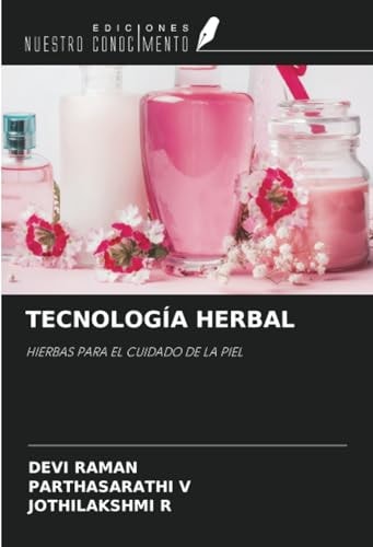 TECNOLOGÍA HERBAL: HIERBAS PARA EL CUIDADO DE LA PIEL (Spanish Edition)