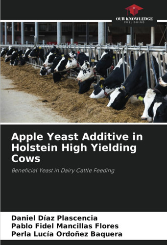 Apple Yeast Additive in Holstein High Yielding Cows: Beneficial Yeast in Dairy Cattle Feeding