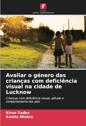 Avaliar o género das crianças com deficiência visual na cidade de Lucknow: Crianças com deficiência visual, atitude e comportamento dos pais (Portuguese Edition)
