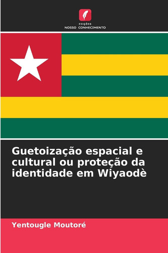 Guetoização espacial e cultural ou proteção da identidade em Wiyaodè (Portuguese Edition)