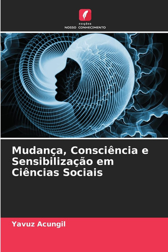 Mudança, Consciência e Sensibilização em Ciências Sociais (Portuguese Edition)