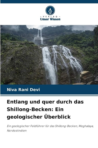 Entlang und quer durch das Shillong-Becken: Ein geologischer Überblick (German Edition)
