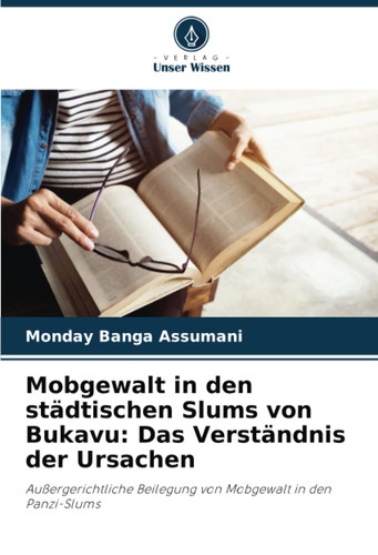 Mobgewalt in den städtischen Slums von Bukavu: Das Verständnis der Ursachen: Außergerichtliche Beilegung von Mobgewalt in den Panzi-Slums (German Edition)