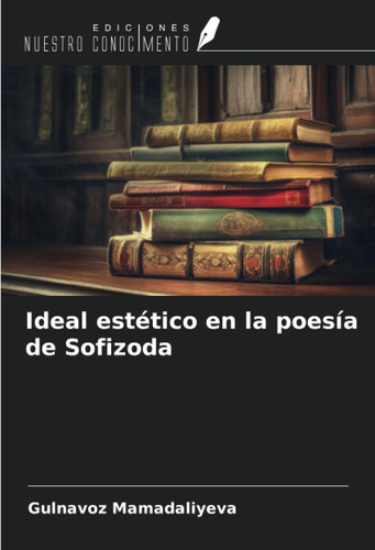 Ideal estético en la poesía de Sofizoda (Spanish Edition)