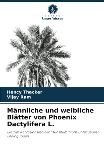 Männliche und weibliche Blätter von Phoenix Dactylifera L.: Grüner Korrosionsinhibitor für Aluminium unter sauren Bedingungen (German Edition)