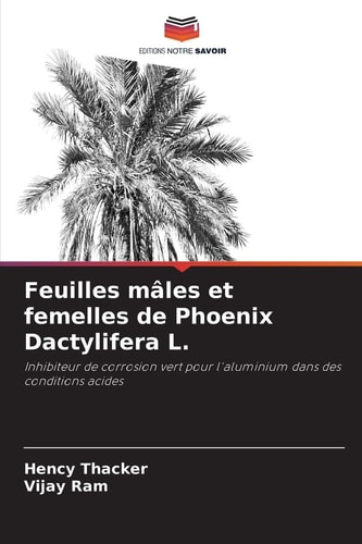 Feuilles mâles et femelles de Phoenix Dactylifera L. (French Edition)