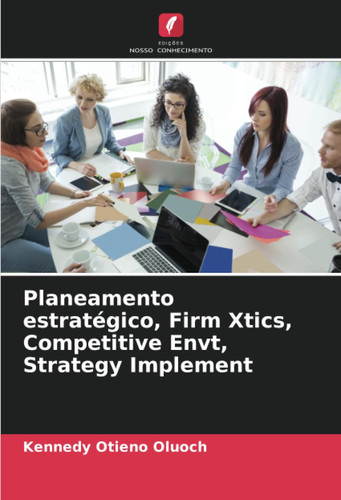 Planeamento estratégico, Firm Xtics, Competitive Envt, Strategy Implement (Portuguese Edition)