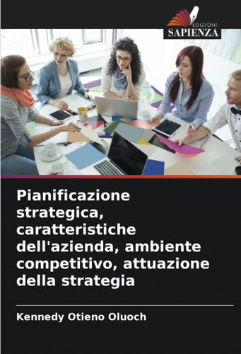 Pianificazione strategica, caratteristiche dell'azienda, ambiente competitivo, attuazione della strategia (Italian Edition)