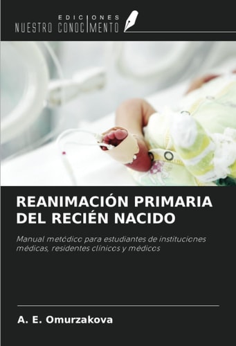 REANIMACIÓN PRIMARIA DEL RECIÉN NACIDO: Manual metódico para estudiantes de instituciones médicas, residentes clínicos y médicos (Spanish Edition)