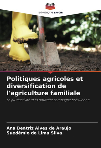 Politiques agricoles et diversification de l'agriculture familiale: La pluriactivité et la nouvelle campagne brésilienne (French Edition)