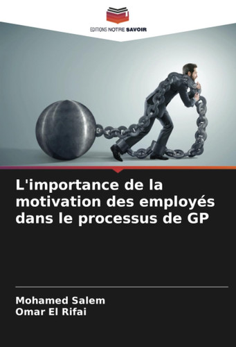 L'importance de la motivation des employés dans le processus de GP (French Edition)