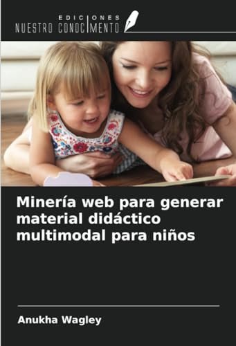 Minería web para generar material didáctico multimodal para niños (Spanish Edition)