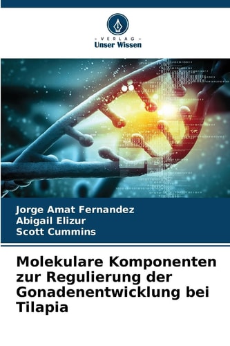 Molekulare Komponenten zur Regulierung der Gonadenentwicklung bei Tilapia (German Edition)
