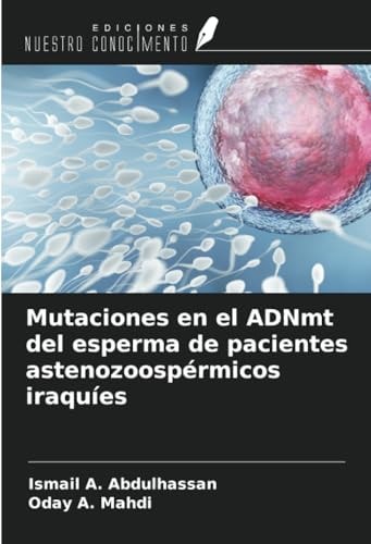 Mutaciones en el ADNmt del esperma de pacientes astenozoospérmicos iraquíes (Spanish Edition)