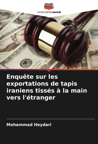 Enquête sur les exportations de tapis iraniens tissés à la main vers l'étranger (French Edition)