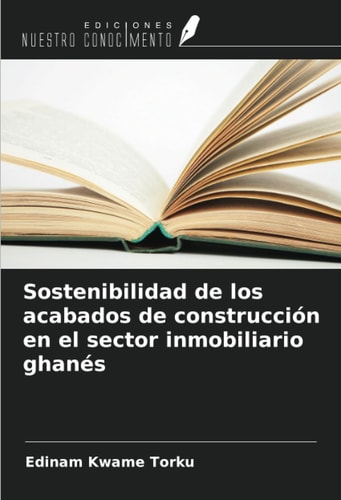 Sostenibilidad de los acabados de construcción en el sector inmobiliario ghanés (Spanish Edition)