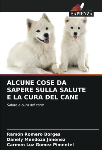 ALCUNE COSE DA SAPERE SULLA SALUTE E LA CURA DEL CANE: Salute e cura del cane (Italian Edition)