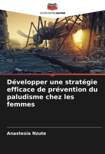 Développer une stratégie efficace de prévention du paludisme chez les femmes (French Edition)
