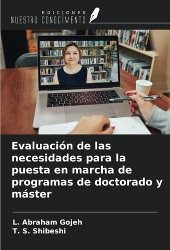 Evaluación de las necesidades para la puesta en marcha de programas de doctorado y máster (Spanish Edition)